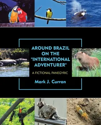 Brazília körül a nemzetközi kalandorral: Egy fiktív panegyric - Around Brazil on the International Adventurer: A Fictional Panegyric