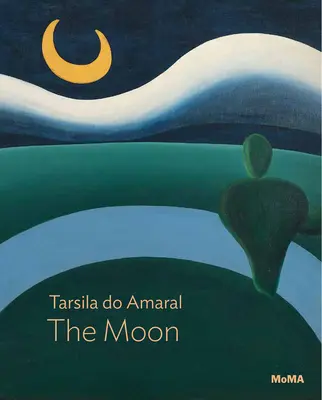 Tarsila Do Amaral: A Hold: Moma One on One sorozat - Tarsila Do Amaral: The Moon: Moma One on One Series