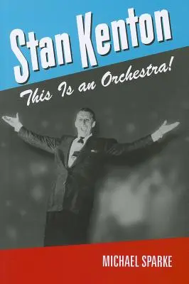 Stan Kenton: Kenton: Ez egy zenekar! - Stan Kenton: This Is an Orchestra!