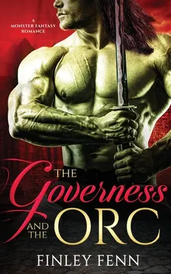 A nevelőnő és az ork: A Monster Fantasy Romance - The Governess and the Orc: A Monster Fantasy Romance