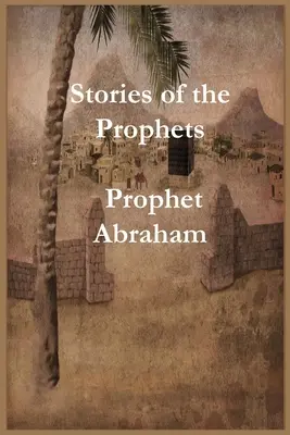 A próféták történetei: Ábrahám próféta - Stories of the Prophets: Prophet Abraham