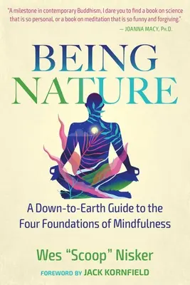 Being Nature: A földhözragadt útmutató a mindfulness négy alapjához - Being Nature: A Down-To-Earth Guide to the Four Foundations of Mindfulness