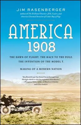 Amerika, 1908: A repülés hajnala, a verseny a sarkig, a T-modell feltalálása és egy modern nemzet megteremtése - America, 1908: The Dawn of Flight, the Race to the Pole, the Invention of the Model T, and the Making of a Modern Nation