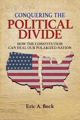 A politikai szakadék leküzdése: Hogyan gyógyíthatja meg az alkotmány polarizált nemzetünket? - Conquering the Political Divide: How the Constitution Can Heal Our Polarized Nation