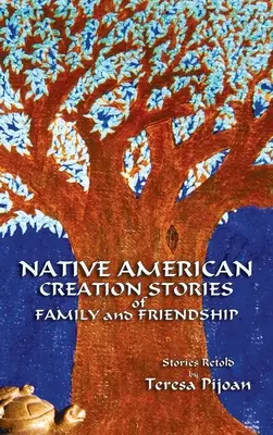 Indián teremtéstörténetek a családról és a barátságról: Történetek újra elbeszélve - Native American Creation Stories of Family and Friendship: Stories Retold