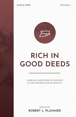 Jó cselekedetekben gazdag: Az egyház és a társadalom bibliai válasza a szegénységre - Rich in Good Deeds: A Biblical Response to Poverty by the Church and by Society