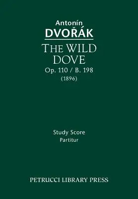 A vadgalamb, Op.110 / B.198: Tanulmányi kotta - The Wild Dove, Op.110 / B.198: Study Score