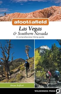 Afoot & Afield: Las Vegas & Southern Nevada: A Comprehensive Hiking Guide: A Comprehensive Hiking Guide - Afoot & Afield: Las Vegas & Southern Nevada: A Comprehensive Hiking Guide