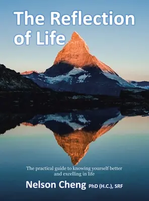 Az élet tükörképe: Cheng (H C. ). Srf Nelson) - The Reflection of Life: The Practical Guide to Knowing Yourself Better and Excelling in Life (Cheng (H C. ). Srf Nelson)