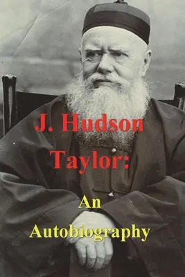 J. Hudson Taylor: Hudson Hudson: Egy önéletrajz - J. Hudson Taylor: An Autobiography