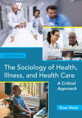 Az egészség, a betegség és az egészségügy szociológiája: Kritikai megközelítés - The Sociology of Health, Illness, and Health Care: A Critical Approach