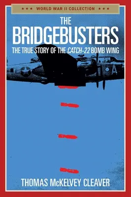 The Bridgebusters: A Catch-22 bombázószázad igaz története - The Bridgebusters: The True Story of the Catch-22 Bomb Wing