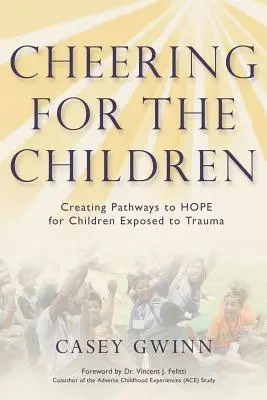 Szurkolunk a gyerekeknek: A traumának kitett gyermekek számára a reményhez vezető utak megteremtése - Cheering for the Children: Creating Pathways to HOPE for Children Exposed to Trauma