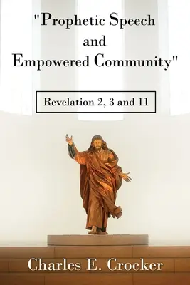 Prófétai beszéd és felhatalmazott közösség: Jelenések könyve 2, 3 és 11 - Prophetic Speech and Empowered Community: Revelation 2, 3 and 11