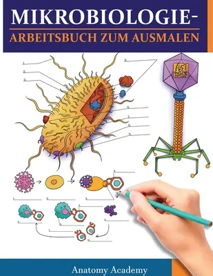 Mikrobiológia színező munkafüzet: Hihetetlenül részletes színező munkafüzet önellenőrzéssel a tanuláshoz Tökéletes ajándék orvostanhallgatóknak. - MikrobiologieArbeitsbuch zum Ausmalen: Unglaublich detailliertes Arbeitsbuch zum Ausmalen mit Selbsttests fr das Studium Perfektes Geschenk fr Mediz