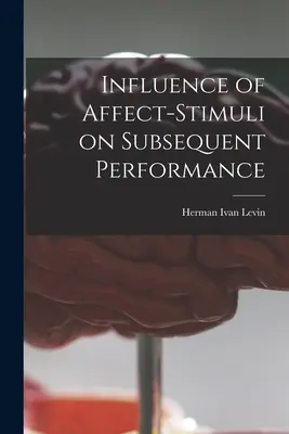 Az affektus-ingerek hatása a későbbi teljesítményre - Influence of Affect-stimuli on Subsequent Performance