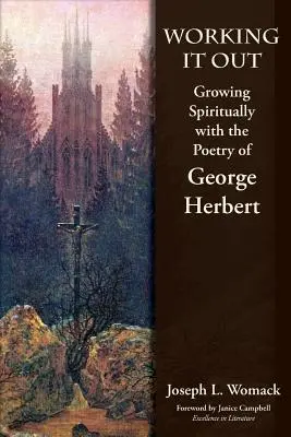 Dolgozzuk ki: Herbert György költészetével spirituálisan növekedve - Working it Out: Growing Spiritually with the Poetry of George Herbert