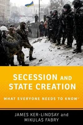 Szekcesszió és államalapítás: What Everyone Needs to Know(r) - Secession and State Creation: What Everyone Needs to Know(r)