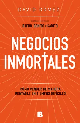 Negocios Inmortales / Halhatatlan vállalkozások. Hogyan adjunk el költséghatékonyan a H ard-időszakban - Negocios Inmortales / Immortal Businesses. How to Sell Cost-Effectively During H Ard Times