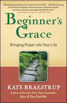 Kezdők kegyelme: Az ima beemelése az életedbe - Beginner's Grace: Bringing Prayer Into Your Life