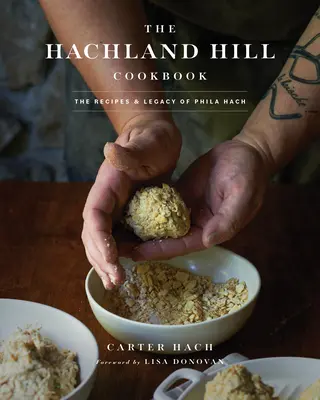 A Hachland Hill szakácskönyv: Phila Hach receptjei és hagyatéka - The Hachland Hill Cookbook: The Recipes & Legacy of Phila Hach