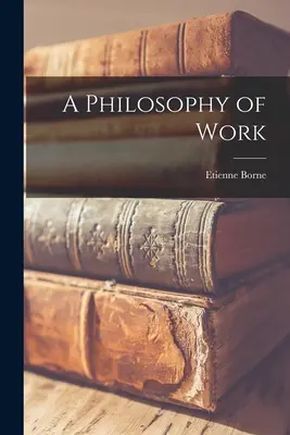 A munka filozófiája - A Philosophy of Work