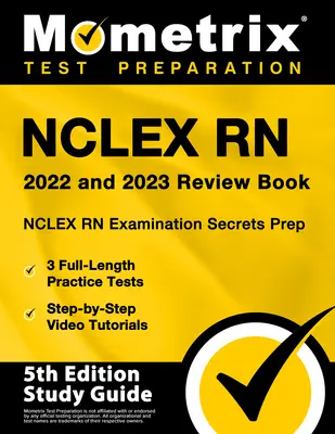 NCLEX RN 2022 és 2023 felülvizsgálati könyv - NCLEX RN vizsgatitkok felkészítő könyv, 3 teljes hosszúságú gyakorlati teszt, lépésről lépésre videós oktatóvideók: [5th Edition Study - NCLEX RN 2022 and 2023 Review Book - NCLEX RN Examination Secrets Prep, 3 Full-Length Practice Tests, Step-by-Step Video Tutorials: [5th Edition Study