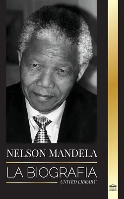 Nelson Mandela: Életrajz - A fogolyból dél-afrikai elnökké; Hosszú és nehéz út a börtönből - Nelson Mandela: La biografa - De preso a presidente sudafricano; una larga y difcil salida de la crcel