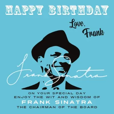 Boldog születésnapot-szerelem, Frank: Különleges napodon élvezd Frank Sinatra szellemességét és bölcsességét, Az igazgatótanács elnöke - Happy Birthday-Love, Frank: On Your Special Day, Enjoy the Wit and Wisdom of Frank Sinatra, The Chairman of the Board