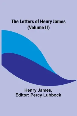 Henry James levelei (II. kötet) - The Letters of Henry James (volume II)