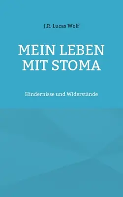 Mein Leben mit Stoma: Hindernisse und Widerstnde (Az életem a sztómával: Hindernisse und Widerstnde) - Mein Leben mit Stoma: Hindernisse und Widerstnde