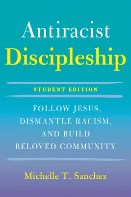 Color-Courageous Discipleship Student Edition: Follow Jesus, Dismantle Racism, and Build Beloved Community (Kövesd Jézust, oszlasd fel a rasszizmust, és építsd a szeretett közösséget) - Color-Courageous Discipleship Student Edition: Follow Jesus, Dismantle Racism, and Build Beloved Community