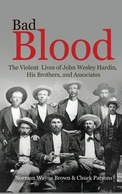 Bad Blood: John Wesley Hardin, testvérei és társai erőszakos élete - Bad Blood: The Violent Lives of John Wesley Hardin, His Brothers, and Associates