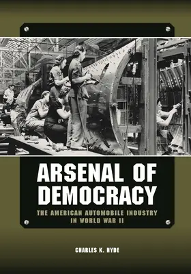 A demokrácia arzenálja: Az amerikai autóipar a második világháborúban - Arsenal of Democracy: The American Automobile Industry in World War II