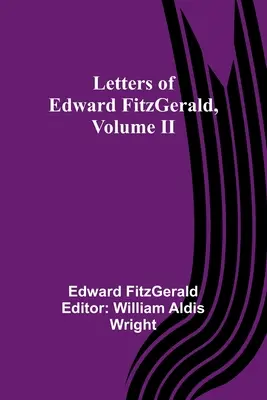 Edward FitzGerald levelei, II. kötet - Letters of Edward FitzGerald, Volume II