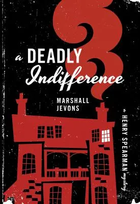 Halálos közöny: Egy Henry Spearman-rejtély - A Deadly Indifference: A Henry Spearman Mystery