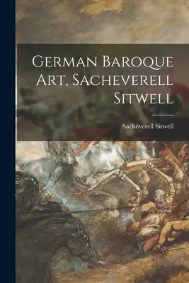 Német barokk művészet, Sacheverell Sitwell - German Baroque Art, Sacheverell Sitwell