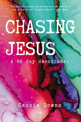 Jézust üldözve: A 60 Day Devotional - Chasing Jesus: A 60 Day Devotional