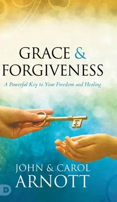 Kegyelem és megbocsátás: A hathatós kulcs a szabadságodhoz és a gyógyulásodhoz - Grace and Forgiveness: A Powerful Key to Your Freedom and Healing