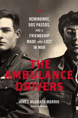 Mentőautó-vezetők: Hemingway, DOS Passos és a háborúban kötött és elvesztett barátság - Ambulance Drivers: Hemingway, DOS Passos, and a Friendship Made and Lost in War