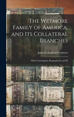 Az amerikai Wetmore család és mellékágai: Genealógiai, életrajzi és hiedelemgyűjteményi adatokkal. - The Wetmore Family of America, and its Collateral Branches: With Genealogical, Biographical, and Hi