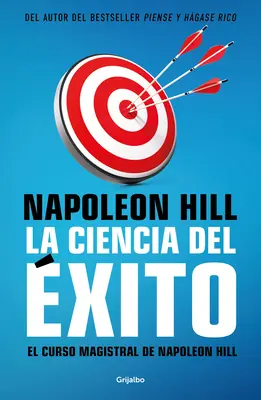 La Ciencia del xito/ Napoleon Hill mesterkurzusa. a siker eredeti tudománya - La Ciencia del xito/ Napoleon Hill's Master Course. the Original Science of Suc Cess