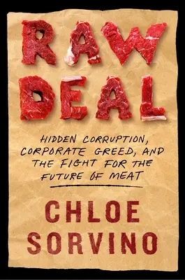 Raw Deal: Rejtett korrupció, vállalati kapzsiság és a hús jövőjéért folytatott küzdelem - Raw Deal: Hidden Corruption, Corporate Greed, and the Fight for the Future of Meat