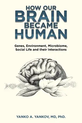 Hogyan lett az agyunk emberré: Gének, környezet, mikrobiom, társadalmi élet és ezek kölcsönhatásai - How Our Brain Became Human: Genes, Environment, Microbiome, Social Life and Their Interactions