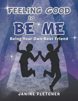 Jól érzem magam, hogy én vagyok: Legyél a saját legjobb barátod - Feeling Good to Be Me: Being Your Own Best Friend