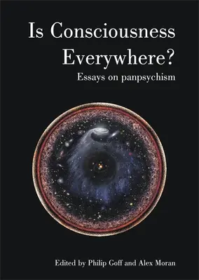 A tudatosság mindenütt jelen van?: Esszék a pánpszichizmusról - Is Consciousness Everywhere?: Essays on Panpsychism