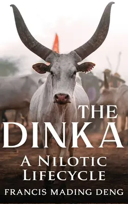 A dinka Egy nilotikus életút - The Dinka A Nilotic Lifecycle