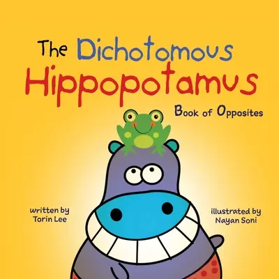 A kétértelmű víziló: Az ellentétek könyve - The Dichotomous Hippopotamus: Book of Opposites