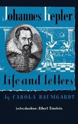 Johannes Kepler élete és levelei - Johannes Kepler Life and Letters