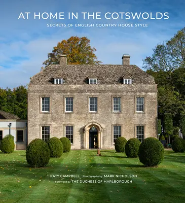 Otthon a Cotswoldsban: Az angol vidéki házak stílusának titkai - At Home in the Cotswolds: Secrets of English Country House Style